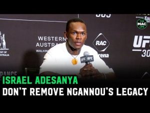 Israel Adesanya: 'You can't erase Francis Ngannou's legacy in the UFC'