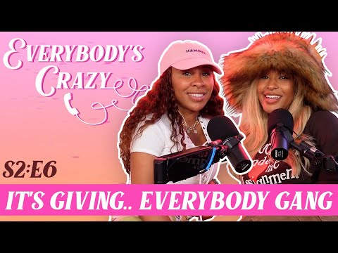 It's Giving.. Everybody Gang || Everybody's Crazy Podcast