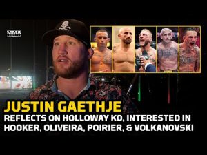 Jutstin Gaethje Reflects On Holloway KO, Wants  Hooker, Oliveira, Poirier, Or Volkanovski Next